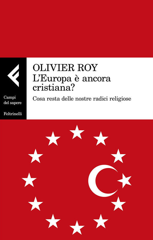 Olivier Roy - L'Europa è ancora cristiana? Cosa resta delle nostre radici religiose (2019)