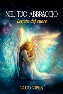 Good Vibes  - Nel tuo Abbraccio. Lettere dal Cuore (2024)