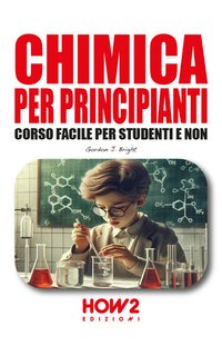 Gordon J. Bright - Chimica per principianti (2024)