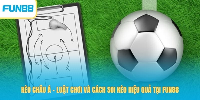Kèo Châu Á - Luật chơi và cách soi kèo hiệu quả tại Fun88 Kèo Châu Á - Luật chơi và cách soi kèo hiệu quả tại Fun88