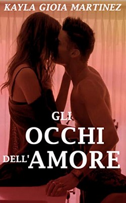 Kayla Gioia Martinez - D’amore e di passione Vol. 2. Gli occhi dell'amore (2019)