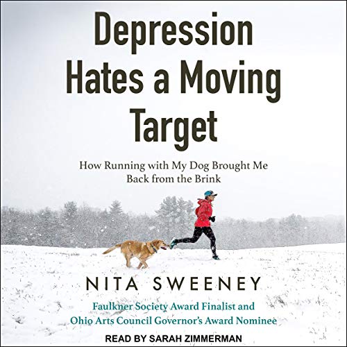 Depression Hates a Moving Target: How Running With My Dog Brought Me Back From the Brink (Audiobook)