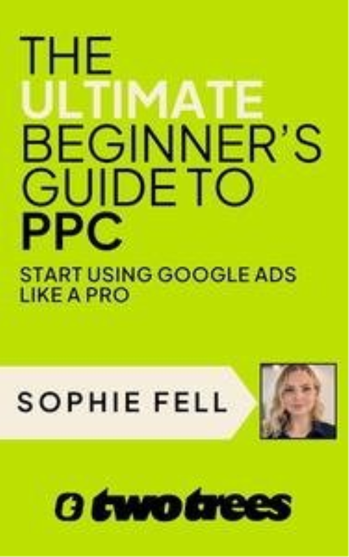 The Ultimate Beginner's Guide To PPC: Start Using Google Ads Like A Pro [2024]