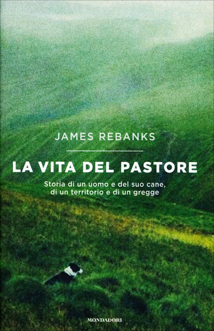 James Rebanks - La vita del pastore. Storia di un uomo e del suo cane, di un territorio e di un gregge (2016)
