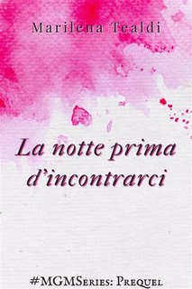 Marilena Tealdi - MGMSeries Prequel. La notte prima d'incontrarci (2023)