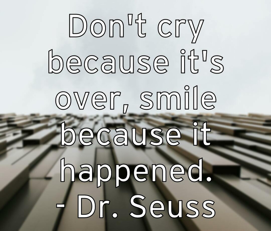 don-t-cry-because-it-s-over-smile-because-it-happened-dr-seuss