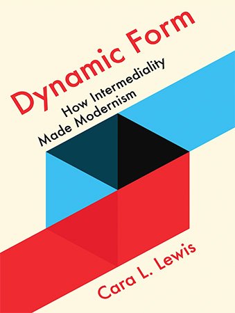 Dynamic Form: How Intermediality Made Modernism (PDF)