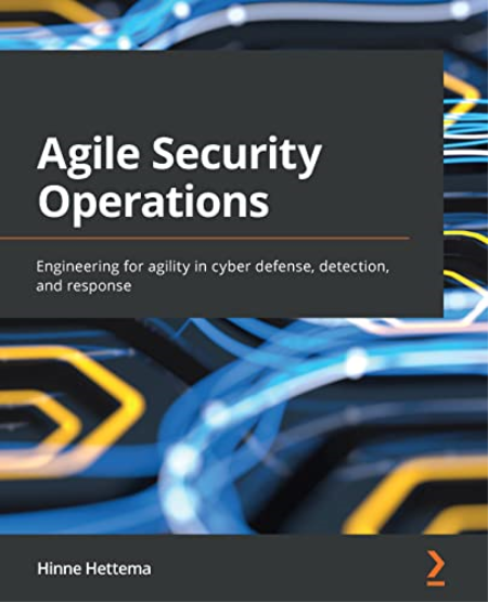 Agile Security Operations: Engineering for agility in cyber defense, detection, and response (True PDF, EPUB)