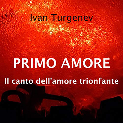 Ivan Sergeevič Turgenev - Primo amore. Il canto dell'amore trionfante (2020) (mp3 - 128 kbps)