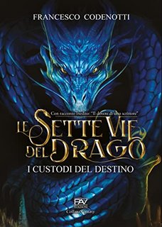 Francesco Codenotti  - Le sette vie del drago: I Custodi del destino (2022)