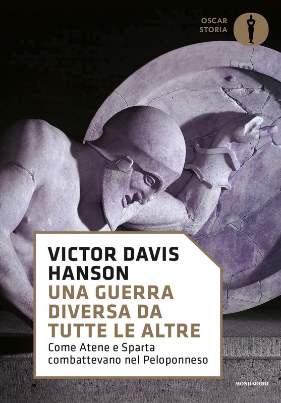 Victor Davis Hanson - Una guerra diversa da tutte le altre. Come Atene e Sparta combattevano nel Peloponneso (2018)