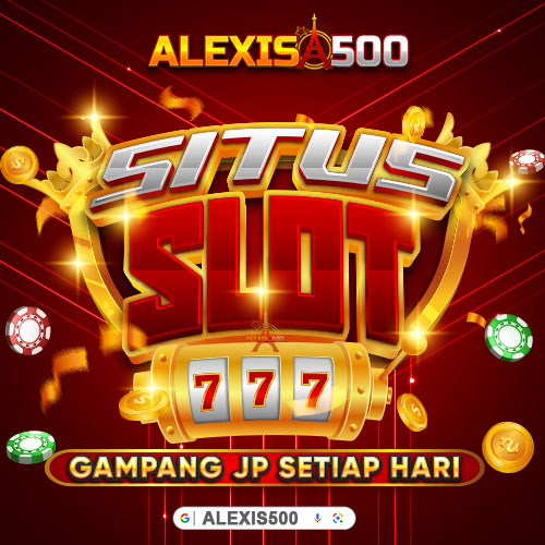 ALEXIS 500 - Situs Slot Gampang JP Setiap Hari