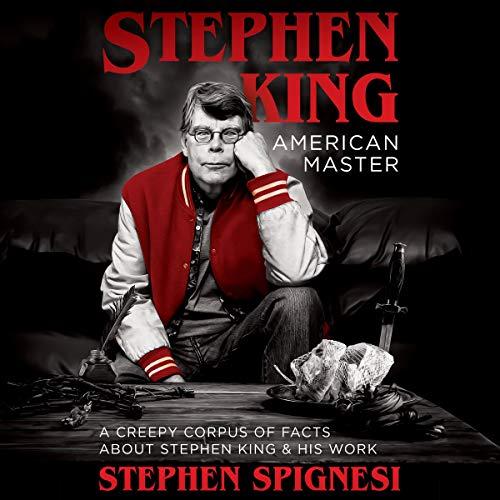 A Creepy Corpus of Facts About Stephen King and His Work - Stephen Spignesi