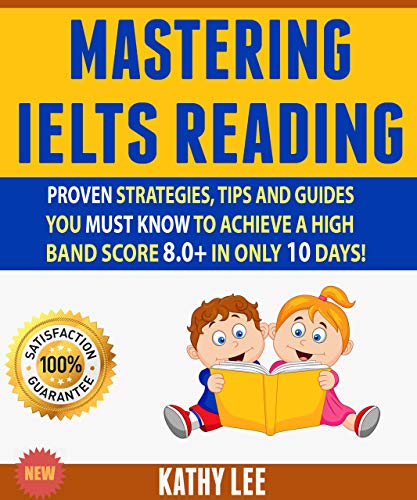 Mastering Ielts Reading  Proven Strategies, Tips And Guides You Must Know To Achieve A High Band Score 8.0+ In Only 10 Days!