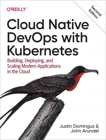 Cloud Native Devops with Kubernetes: Building, Deploying, and Scaling Modern Applications in the Cloud, 2nd Edition (True PDF)