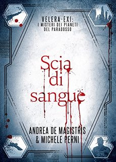 Andrea De Magistris, Michele Perni - Scia di sangue (Velera-Exi: i misteri dei pianeti del paradosso Vol. 4) (2022)