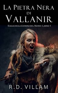 R.D. Villam - La Pietra Nera di Vallanir. Saga degli Uomini del Nord 1 (2022)