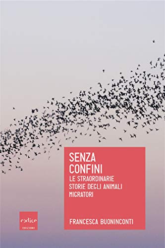 Francesca Buoninconti – Senza confini: Le straordinarie storie degli animali migratori (2019)