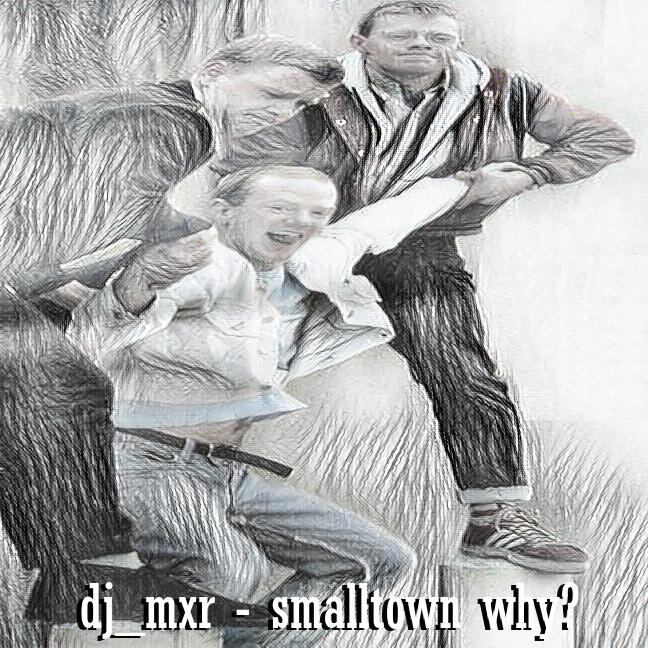 dj-mxr-smalltown-why.jpg