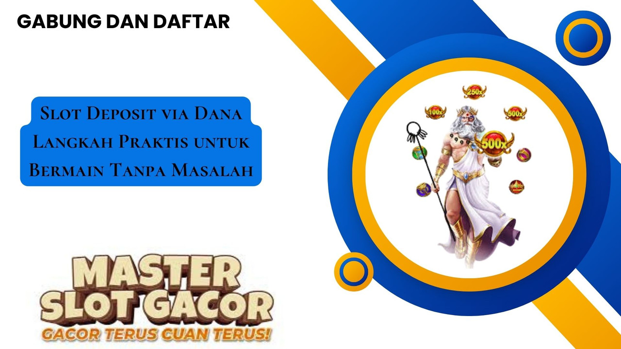 Slot Deposit via Dana Langkah Praktis untuk Bermain Tanpa Masalah