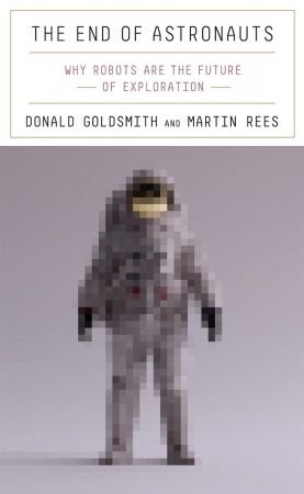 The End of Astronauts: Why Robots Are the Future of Exploration (True EPUB)