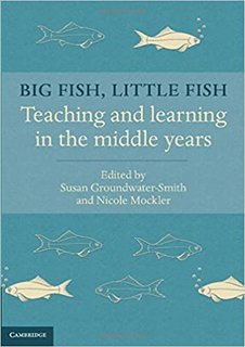 Big Fish, Little Fish Teaching and Learning in the Middle Years Big Fish, Little Fish Teaching and Learning in the Middle Years