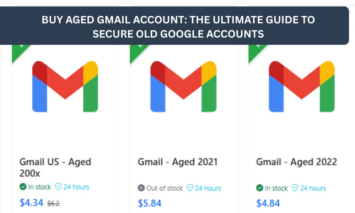 Buy Aged Gmail Account: The Ultimate Guide to Secure Old Google Accounts