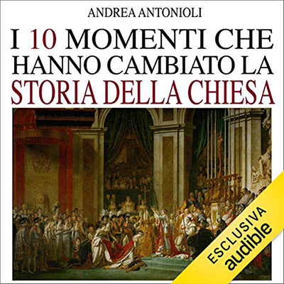 Andrea Antonioli - I dieci momenti che hanno cambiato la storia della chiesa (2021) (mp3 - 128 kbps)