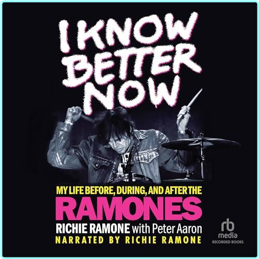 I Know Better Now My Life Before During And After The Ramones 2018 – (Ramone, Richie)
