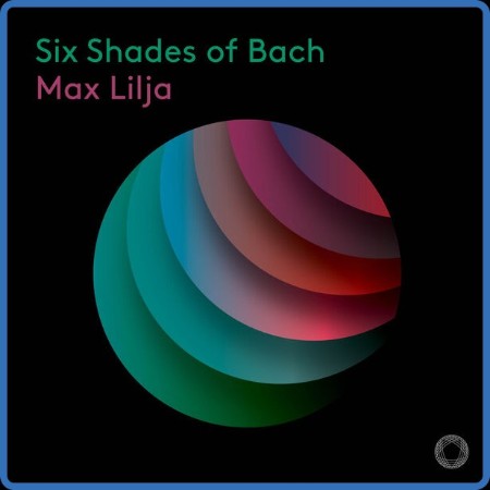Max Lilja - Six Shades Of Bach ((2024))