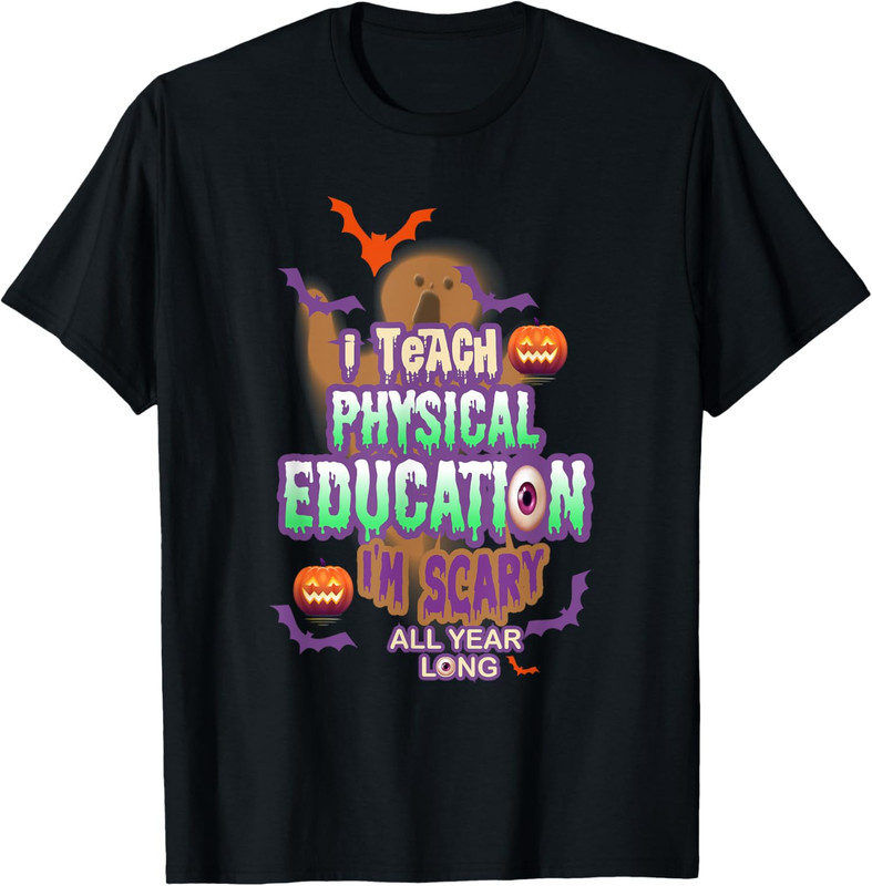 I Teach Physical Education I’m Scary All Year Long Unisex T-Shirt