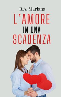 R.A. Mariana -  Cuori in scadenza Vol. 2. L’amore in una Scadenza (2024)