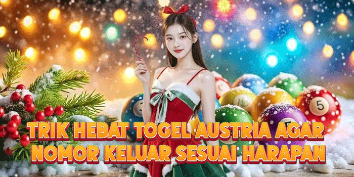 Trik Hebat Togel Austria Agar Nomor Keluar Sesuai Harapan