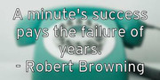 a-minute-s-success-pays-the-failure-of-years-robert-browning