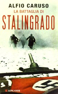 Alfio Caruso - La battaglia di Stalingrado. Inferno di uomini e d'acciaio (2012)