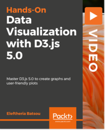 Hands-On Data Visualization with D3.js 5.0