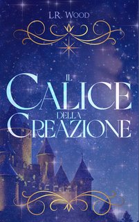 L. R. Wood - Stellaryus Stories Vol. 1. Il Calice della Creazione (2024)