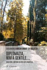 Giusandrea Mochi Onory di Saluzzo – Diplomazia, ninfa gentile… Bagliori lontani di vita diplomatica (2025)
