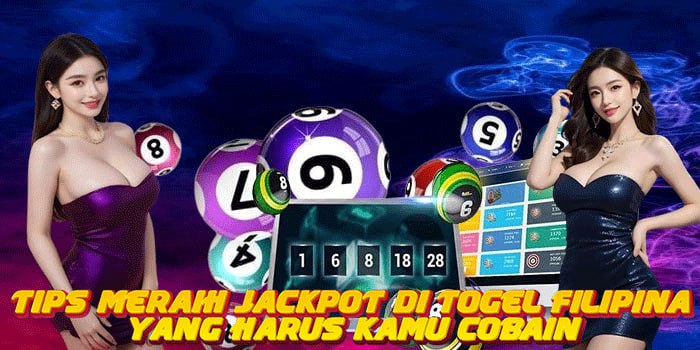 Tips Meraih Jackpot di Togel Filipina Yang Harus Kamu Cobain