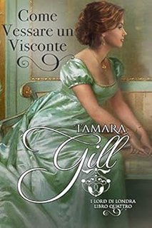 Tamara Gill - I Lord di Londra vol. 04 Come vessare un Visconte (2020)