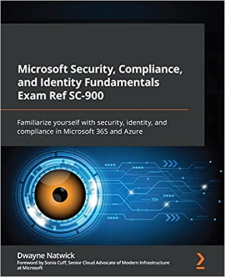 Microsoft Security, Compliance, and Identity Fundamentals Exam Ref SC-900: Familiarize yourself with security, identity Microsoft Security, Compliance, and Identity Fundamentals Exam Ref SC-900: Familiarize yourself with security, identity