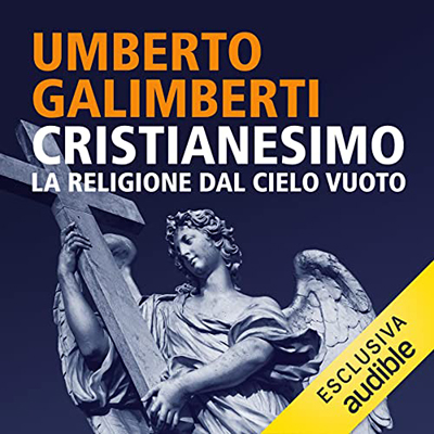 Umberto Galimberti - Cristianesimo. La religione dal cielo vuoto꞉ Opere XX (2022) (mp3 - 128 kbps)