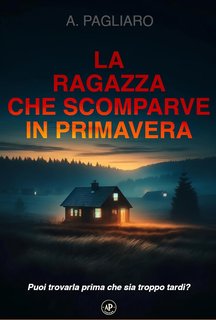 Antonio Pagliaro - La ragazza che scomparve in primavera (2024)
