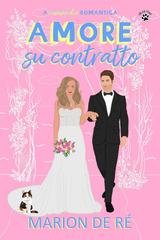 Marion De Ré – In nome delle commedie romantiche Vol. 4. Amore su contratto (2026) Marion De Ré – In nome delle commedie romantiche Vol. 4. Amore su contratto (2026)