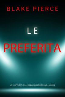 Blake Pierce - Le preferita. Un suspense thriller dell'FBI di Paige King. Vol. 7 (2024)