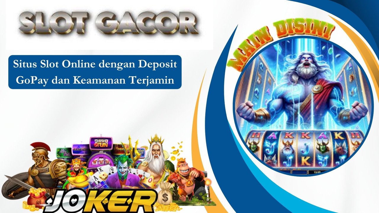 Situs Slot Online dengan Deposit GoPay dan Keamanan Terjamin