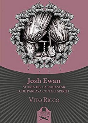 Vito Ricco - Josh Ewan. Storia della rockstar che parlava con gli spiriti (2019)