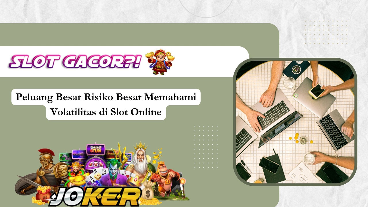 Peluang Besar Risiko Besar Memahami Volatilitas di Slot Online