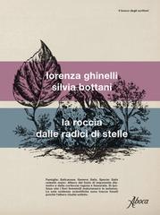 Lorenza Ghinelli, Silvia Bottani – La roccia dalle radici di stelle (2026)