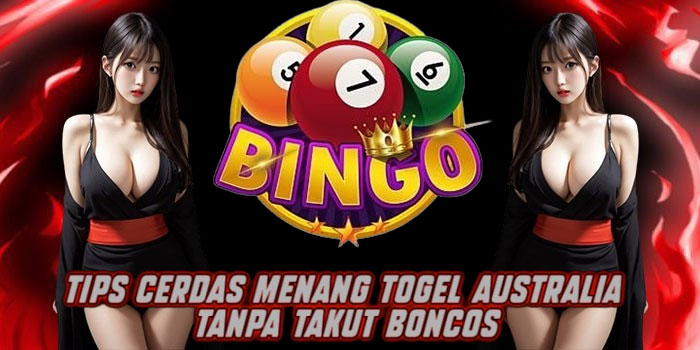 Tips Cerdas Menang Togel Australia Tanpa Takut Boncos